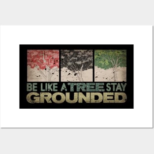 BE LIKE A TREE STAY GROUNDED Posters and Art